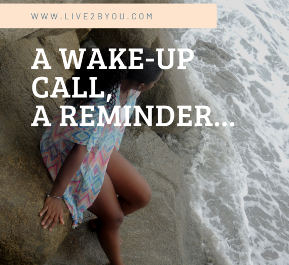 A Wake-up Call, A Reminder…