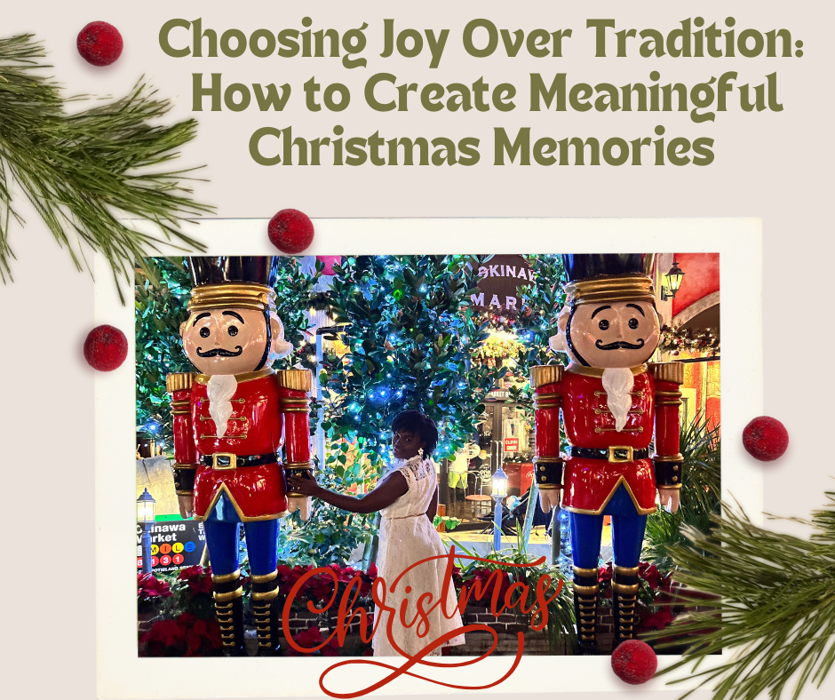 Choosing Joy Over Tradition: How to Create Meaningful Christmas Memories